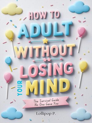 cover image of How to Adult without Losing Your Mind